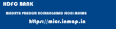 HDFC BANK  MADHYA PRADESH HOSHANGABAD SEONI MALWA   micr code